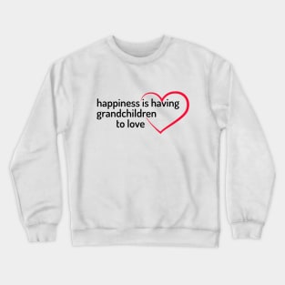 happiness is having grandchildren to love Crewneck Sweatshirt